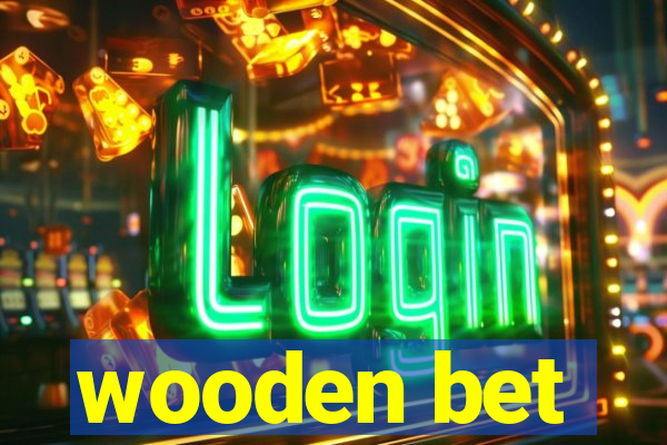 wooden bet