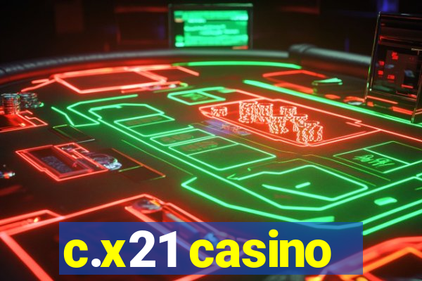 c.x21 casino