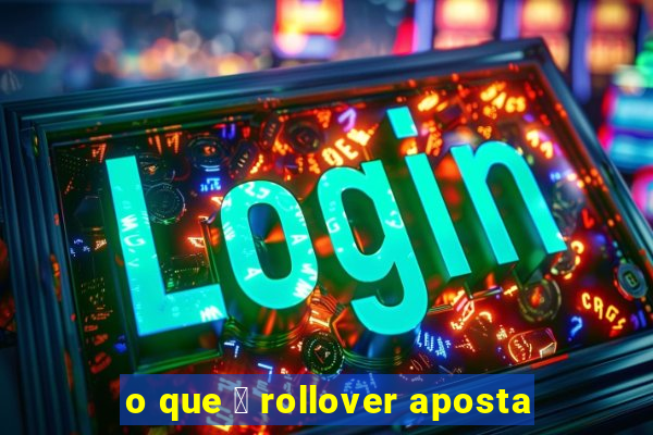 o que 茅 rollover aposta