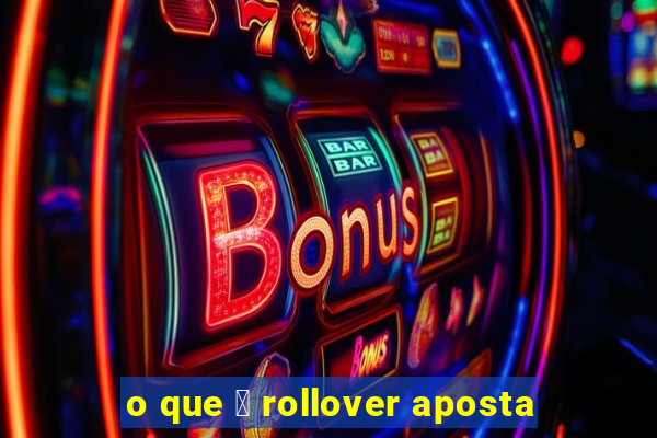 o que 茅 rollover aposta