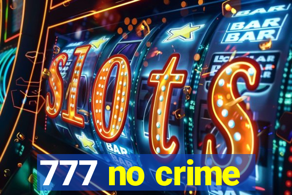 777 no crime