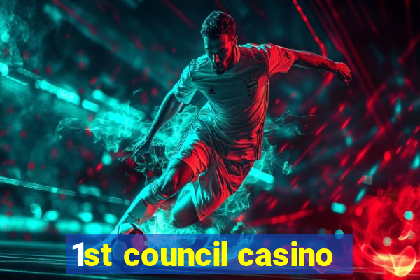 1st council casino