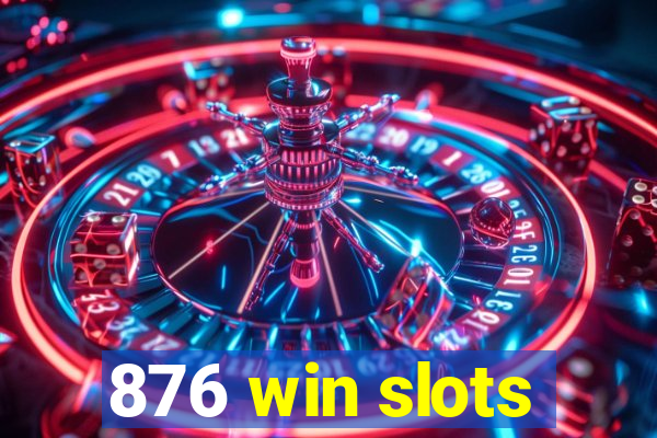 876 win slots