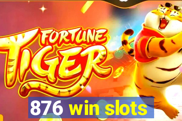 876 win slots