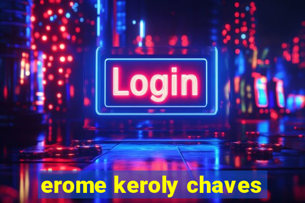 erome keroly chaves