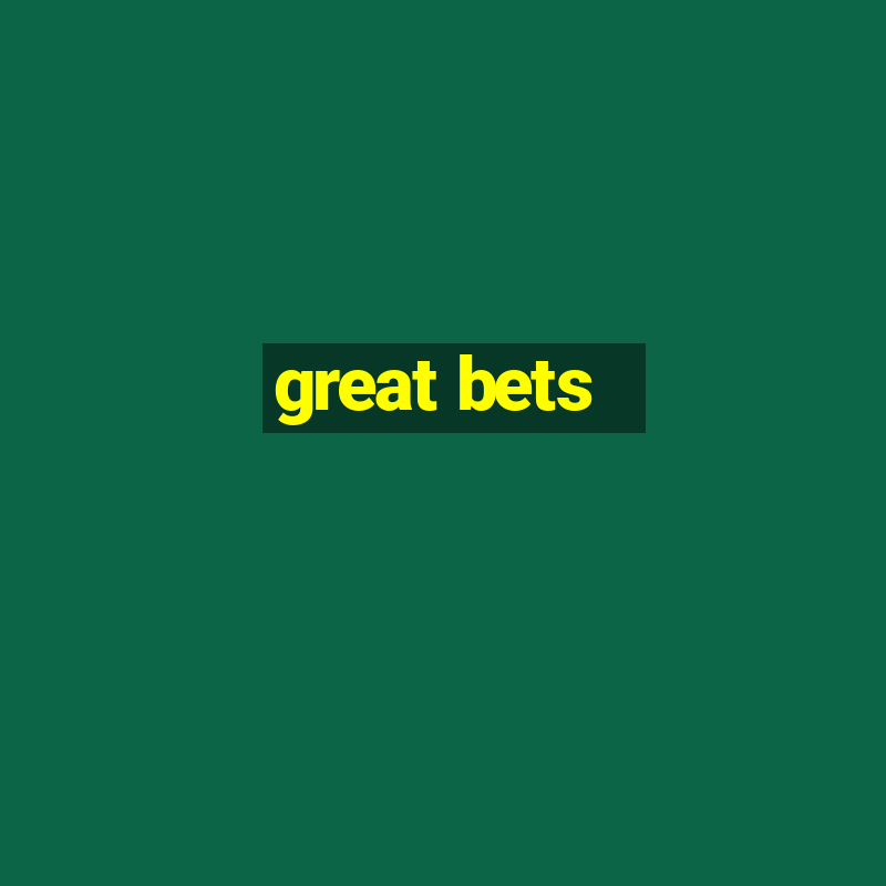 great bets