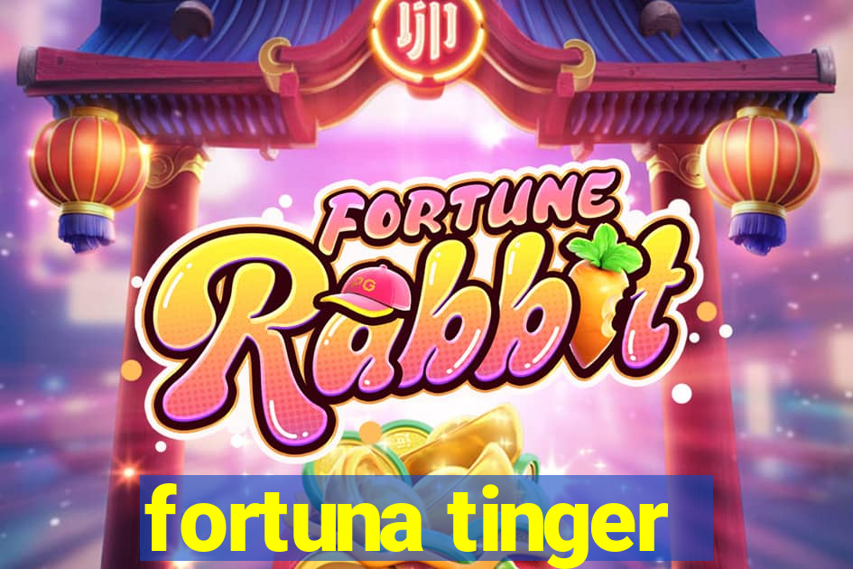 fortuna tinger