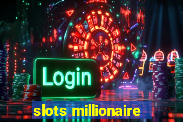 slots millionaire