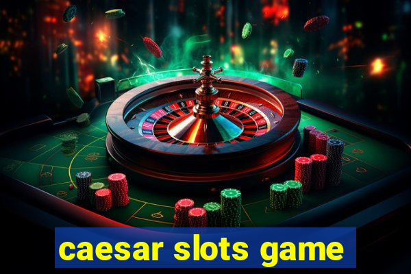 caesar slots game