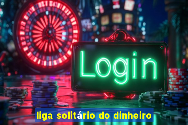 liga solitário do dinheiro