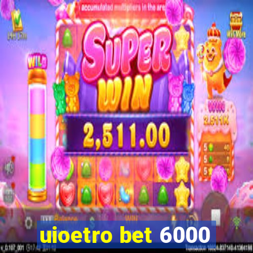 uioetro bet 6000