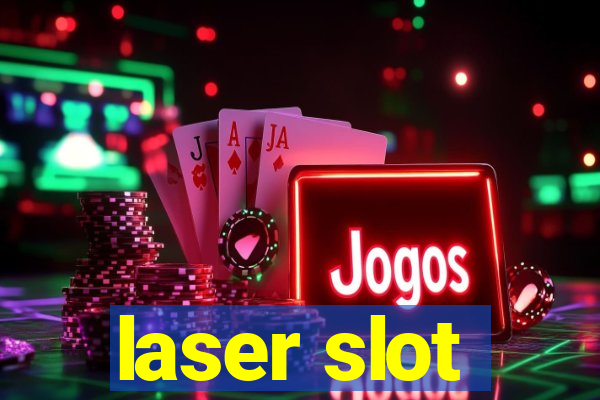 laser slot