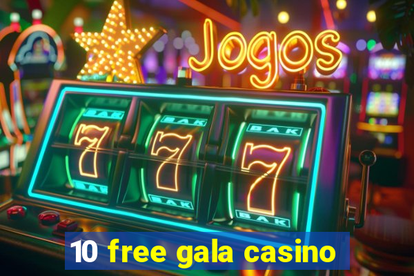 10 free gala casino