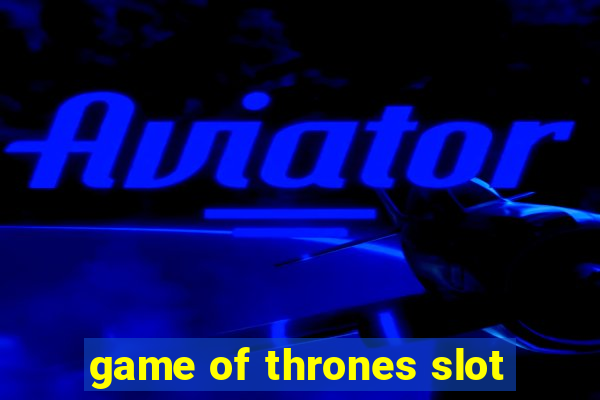 game of thrones slot