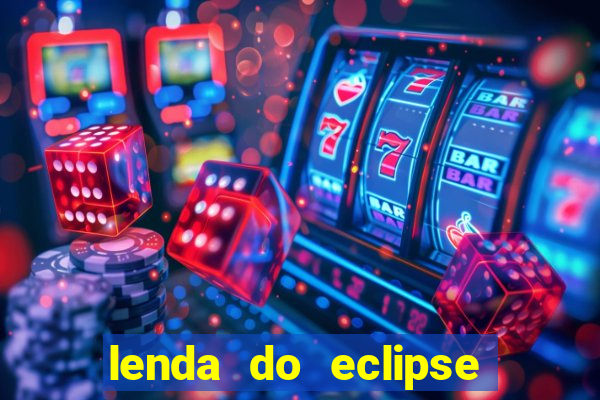 lenda do eclipse sol e lua