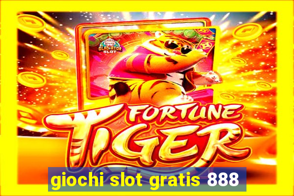 giochi slot gratis 888