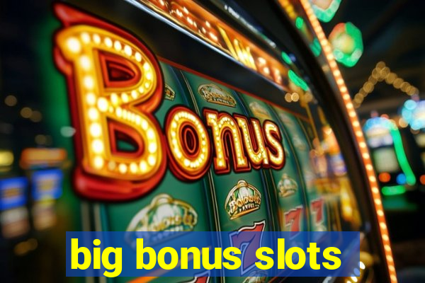 big bonus slots