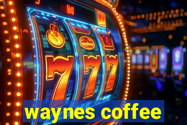 waynes coffee