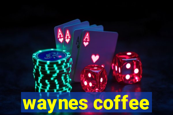 waynes coffee