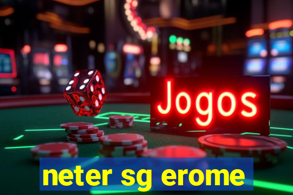 neter sg erome