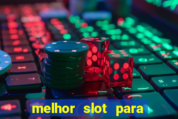 melhor slot para ganhar dinheiro