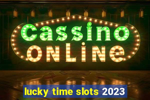 lucky time slots 2023