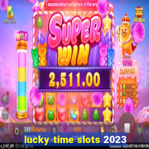 lucky time slots 2023