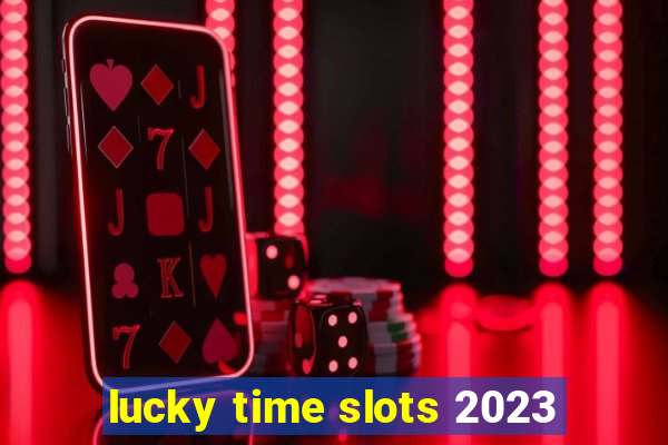 lucky time slots 2023