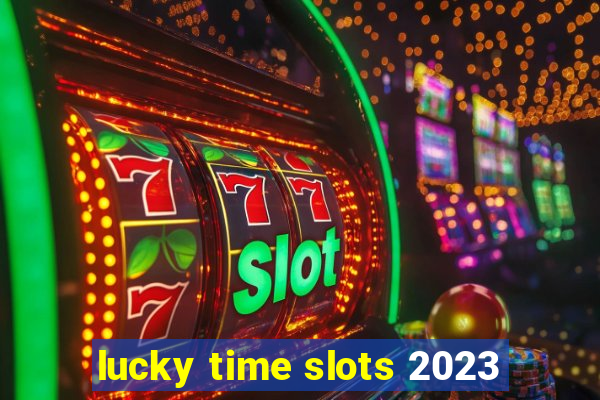 lucky time slots 2023