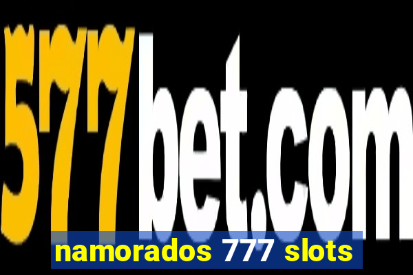 namorados 777 slots