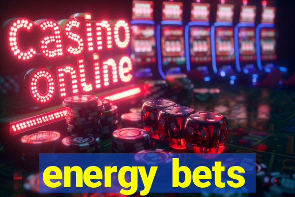 energy bets