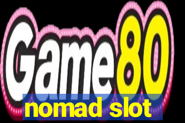 nomad slot