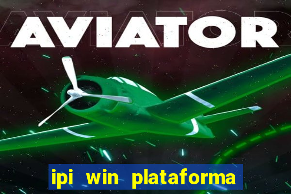 ipi win plataforma de jogos