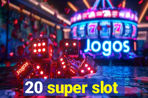 20 super slot