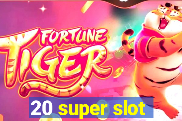 20 super slot