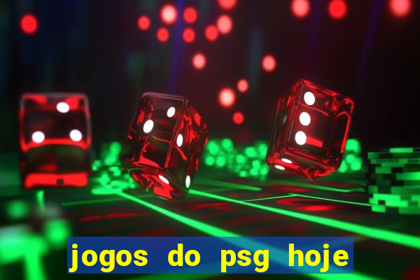 jogos do psg hoje ao vivo