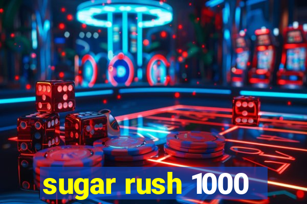 sugar rush 1000