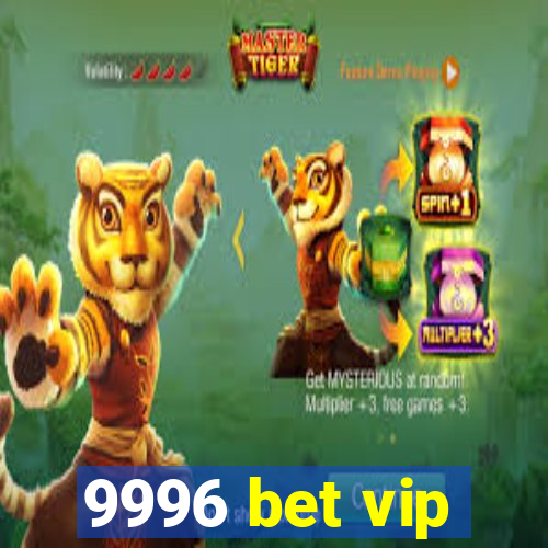 9996 bet vip