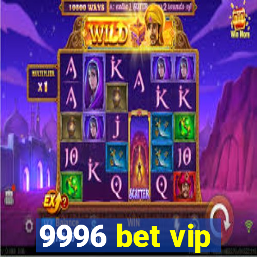 9996 bet vip