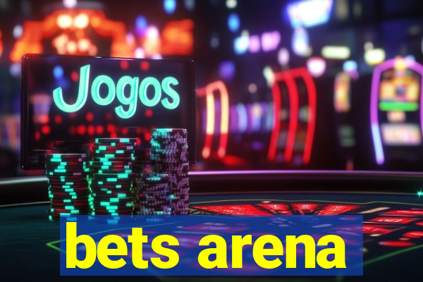 bets arena