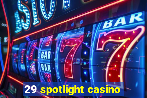 29 spotlight casino