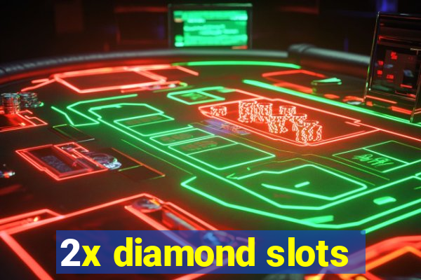 2x diamond slots