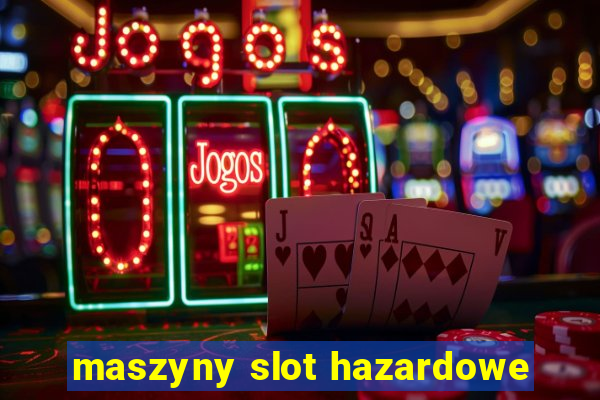 maszyny slot hazardowe