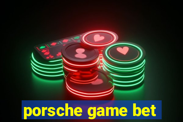 porsche game bet