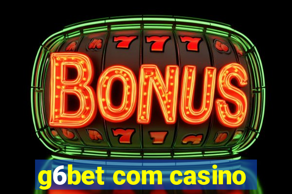 g6bet com casino