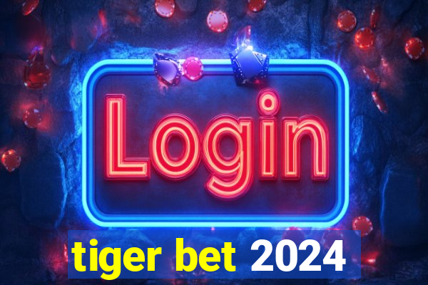 tiger bet 2024