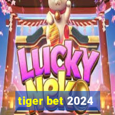 tiger bet 2024