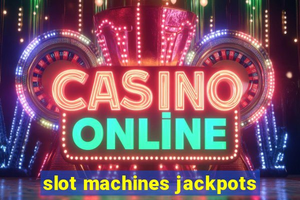 slot machines jackpots