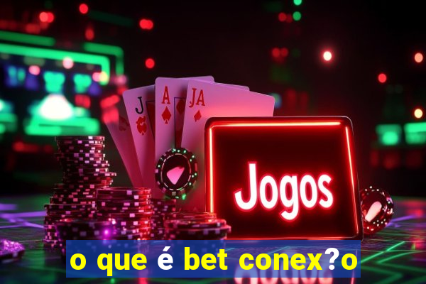 o que é bet conex?o