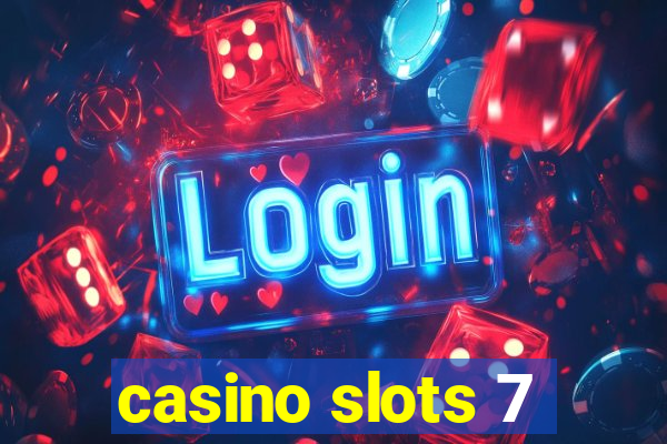 casino slots 7